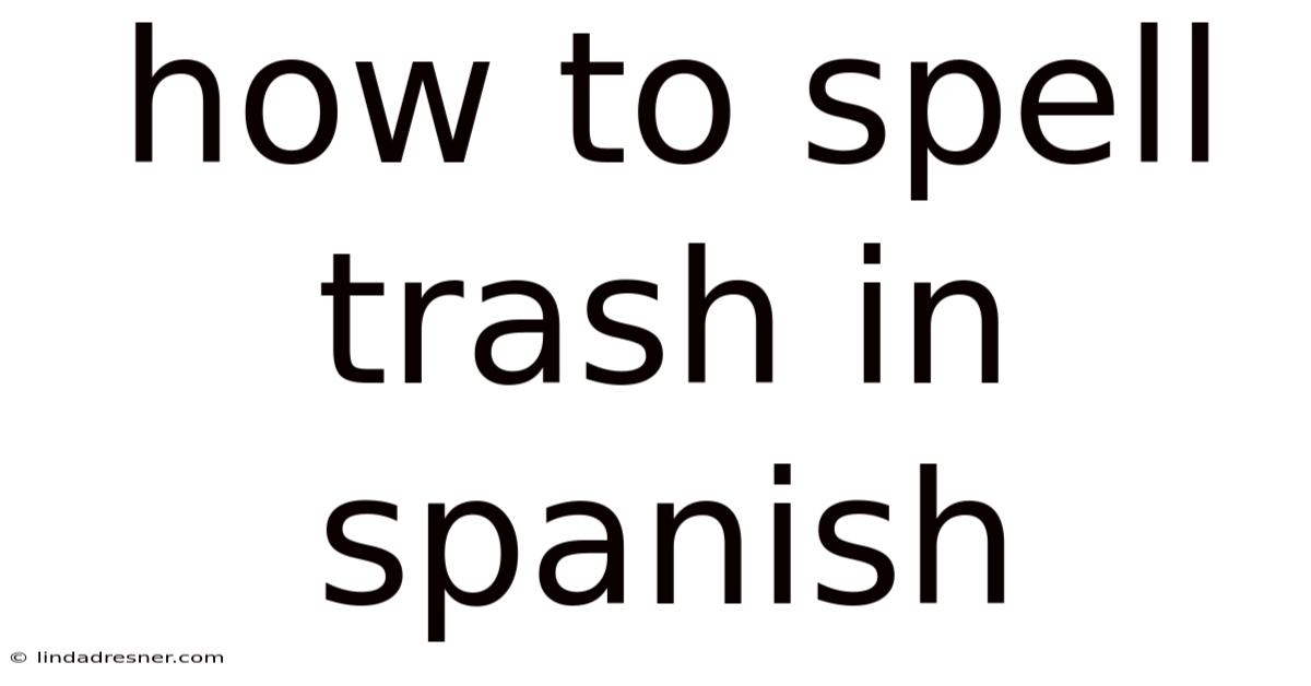 How To Spell Trash In Spanish