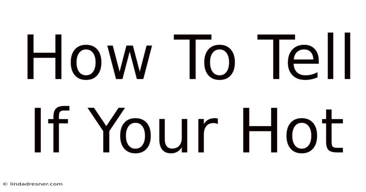 How To Tell If Your Hot