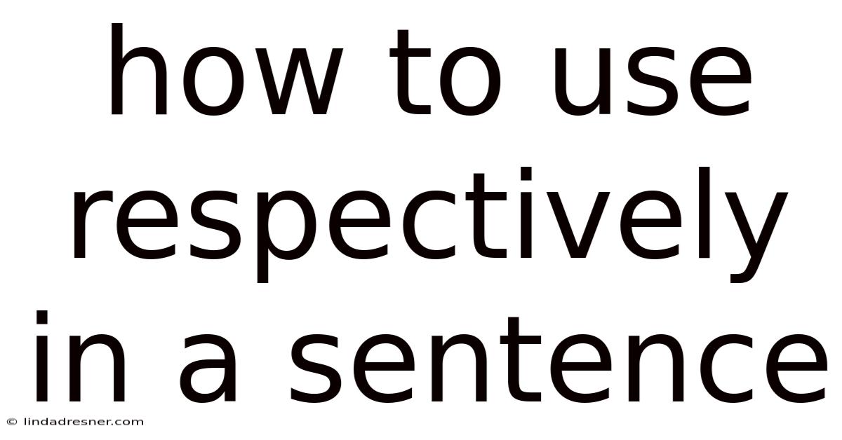 How To Use Respectively In A Sentence