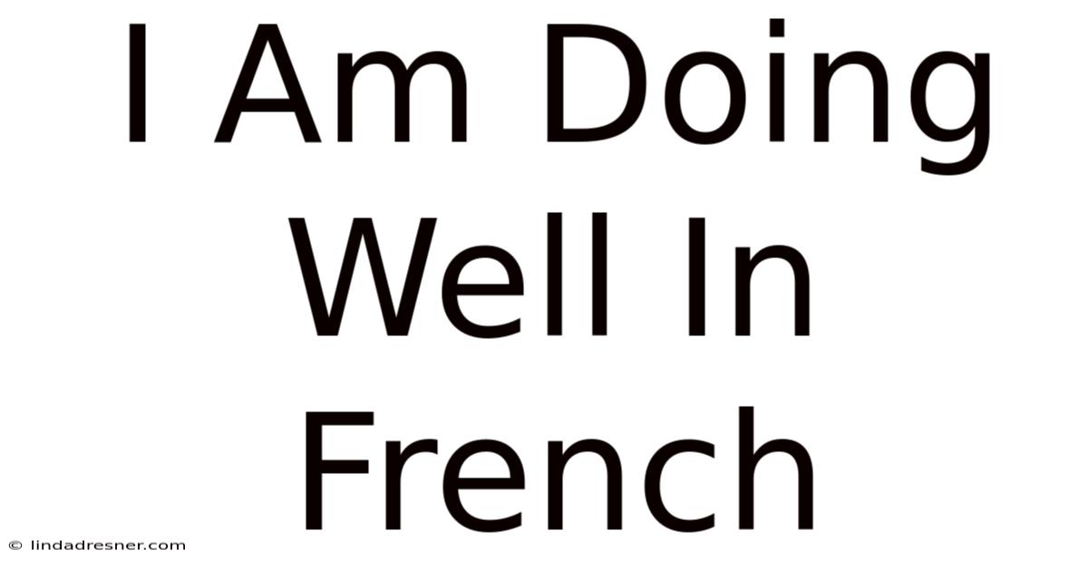 I Am Doing Well In French
