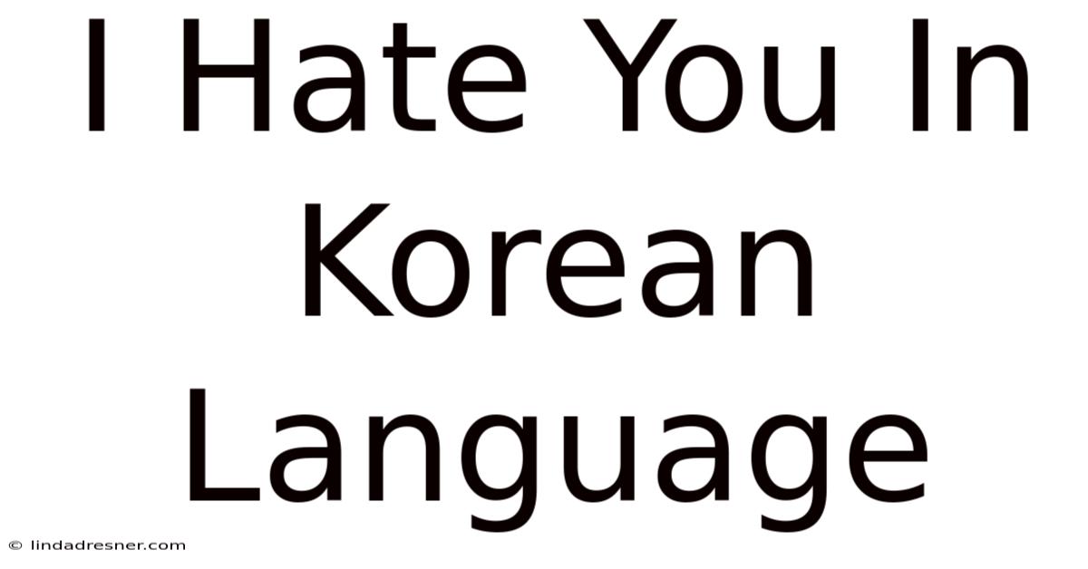 I Hate You In Korean Language