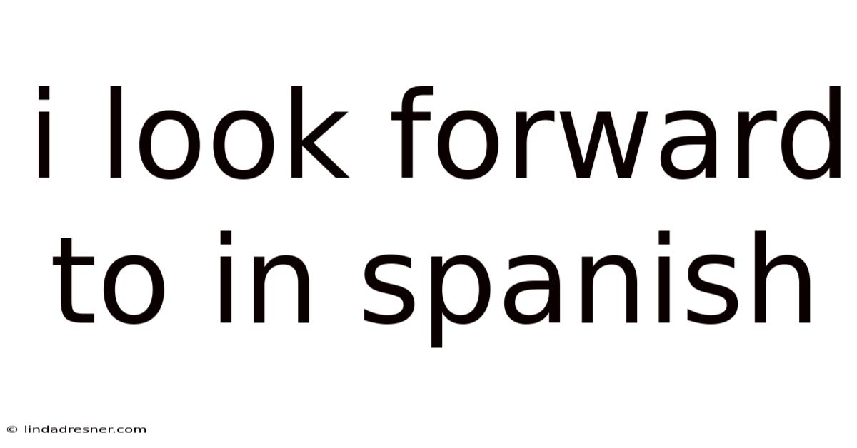 I Look Forward To In Spanish