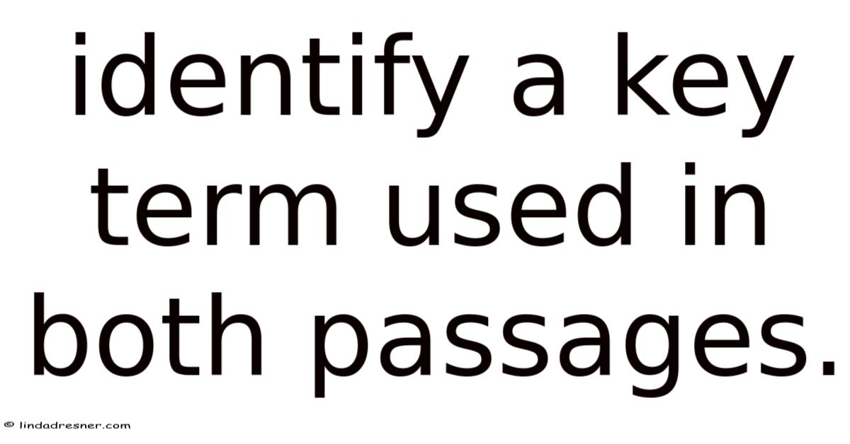 Identify A Key Term Used In Both Passages.