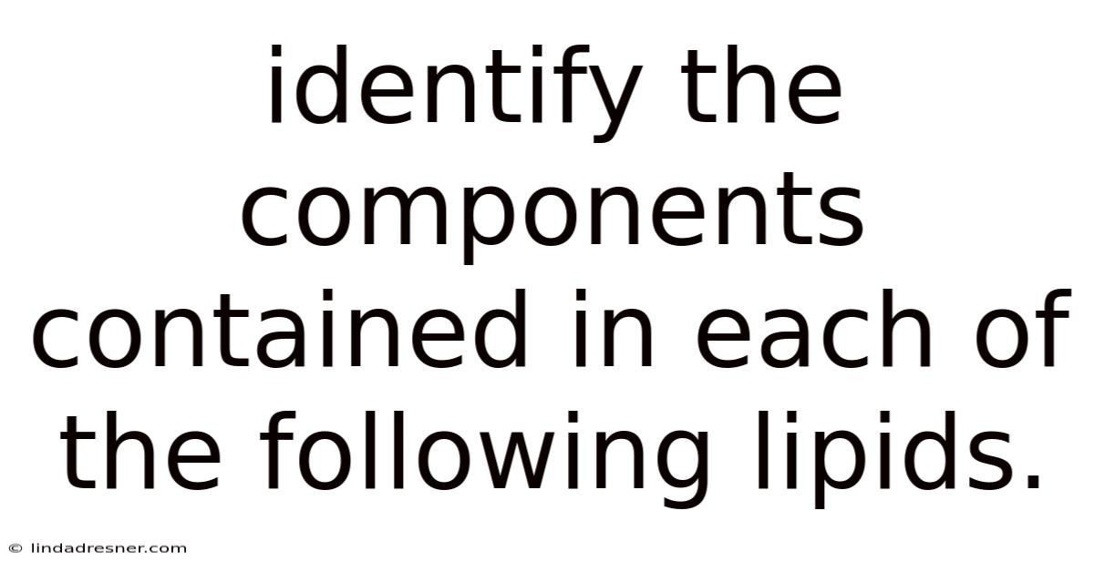 Identify The Components Contained In Each Of The Following Lipids.