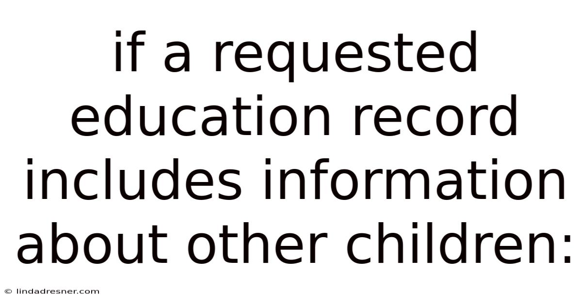 If A Requested Education Record Includes Information About Other Children: