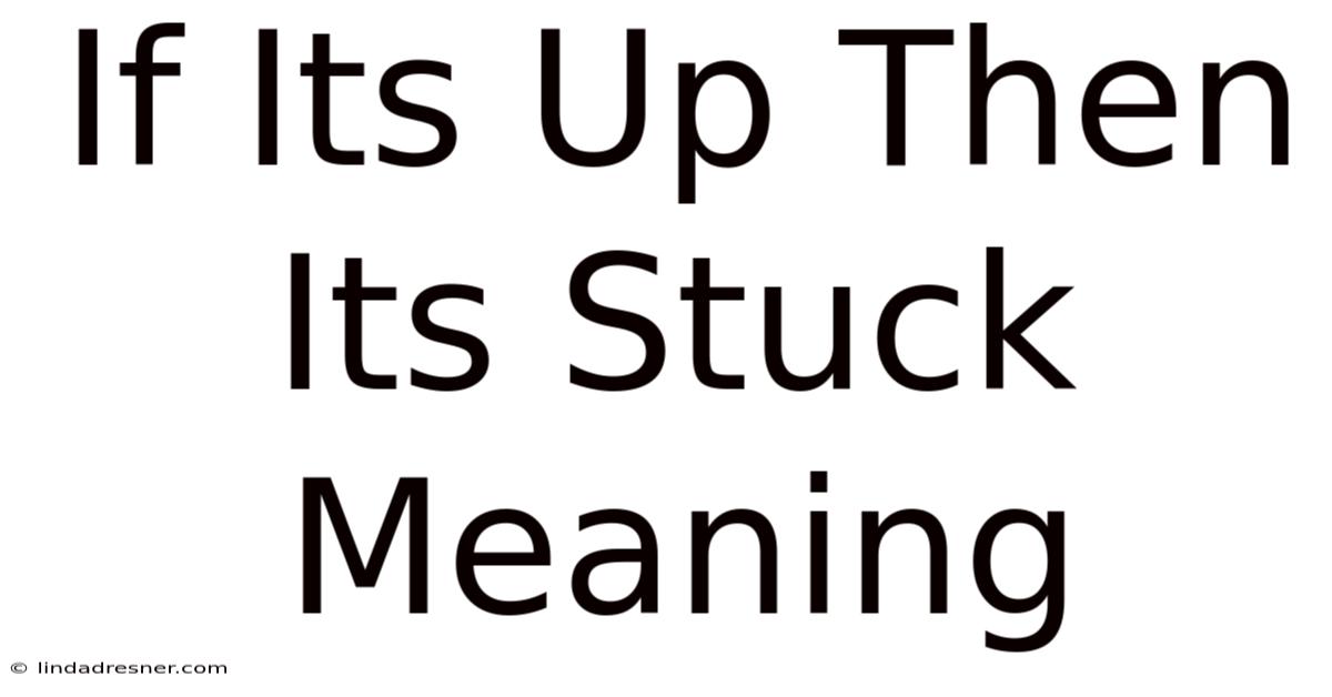 If It's Up Then It's Stuck Meaning