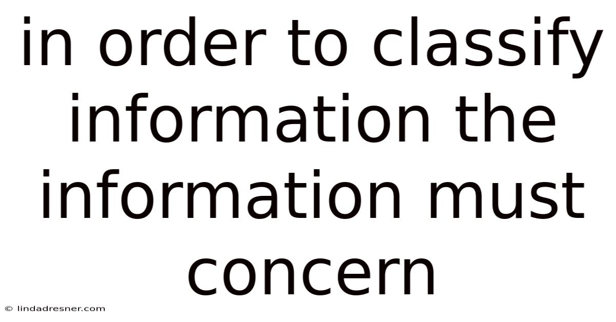 In Order To Classify Information The Information Must Concern