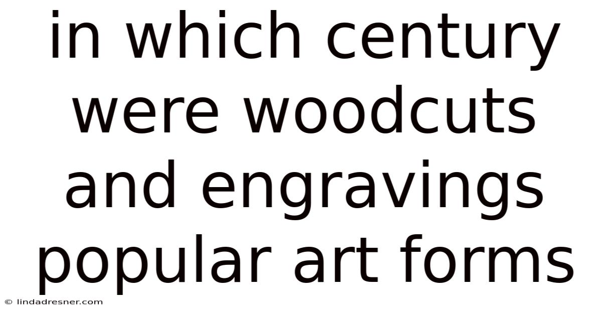 In Which Century Were Woodcuts And Engravings Popular Art Forms
