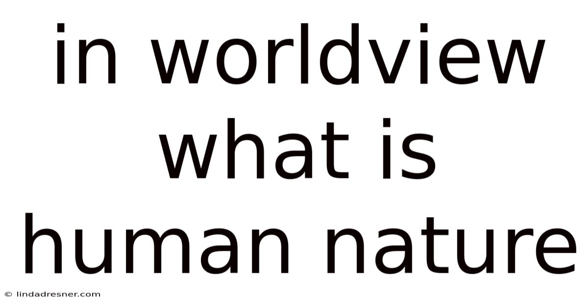 In Worldview What Is Human Nature