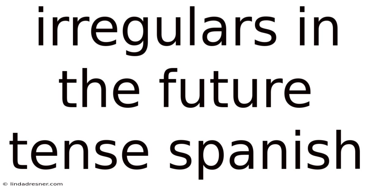 Irregulars In The Future Tense Spanish