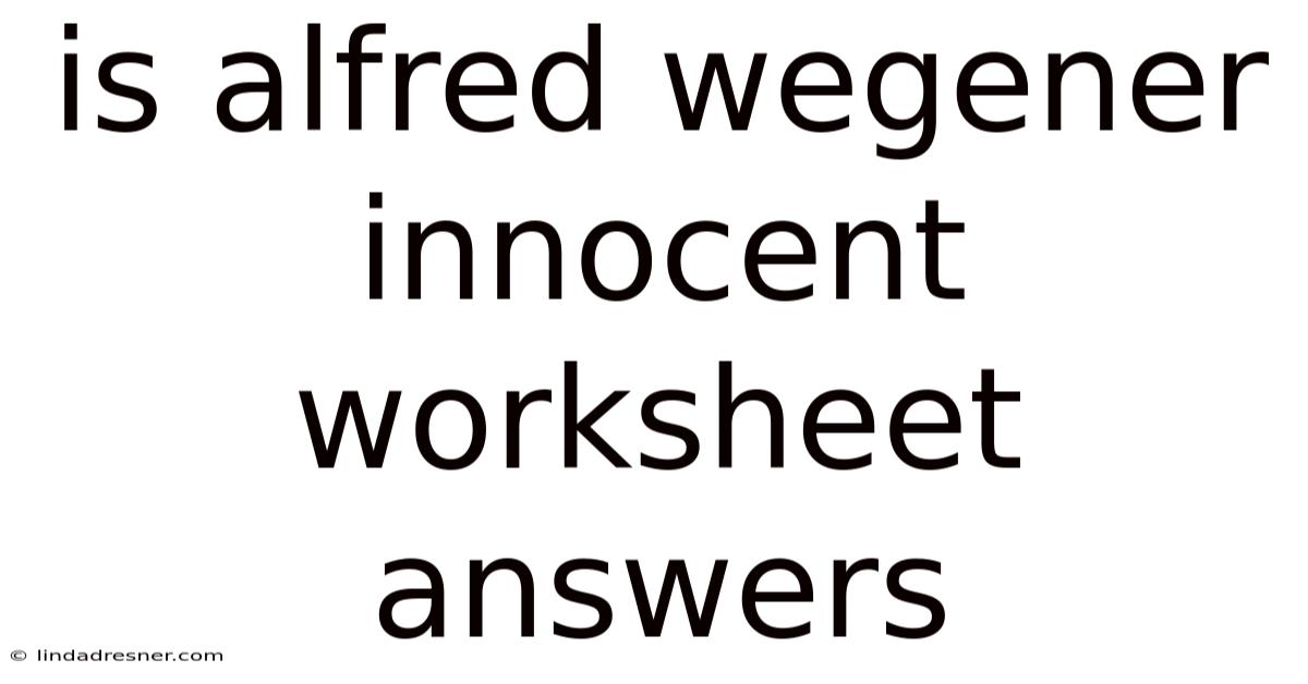Is Alfred Wegener Innocent Worksheet Answers