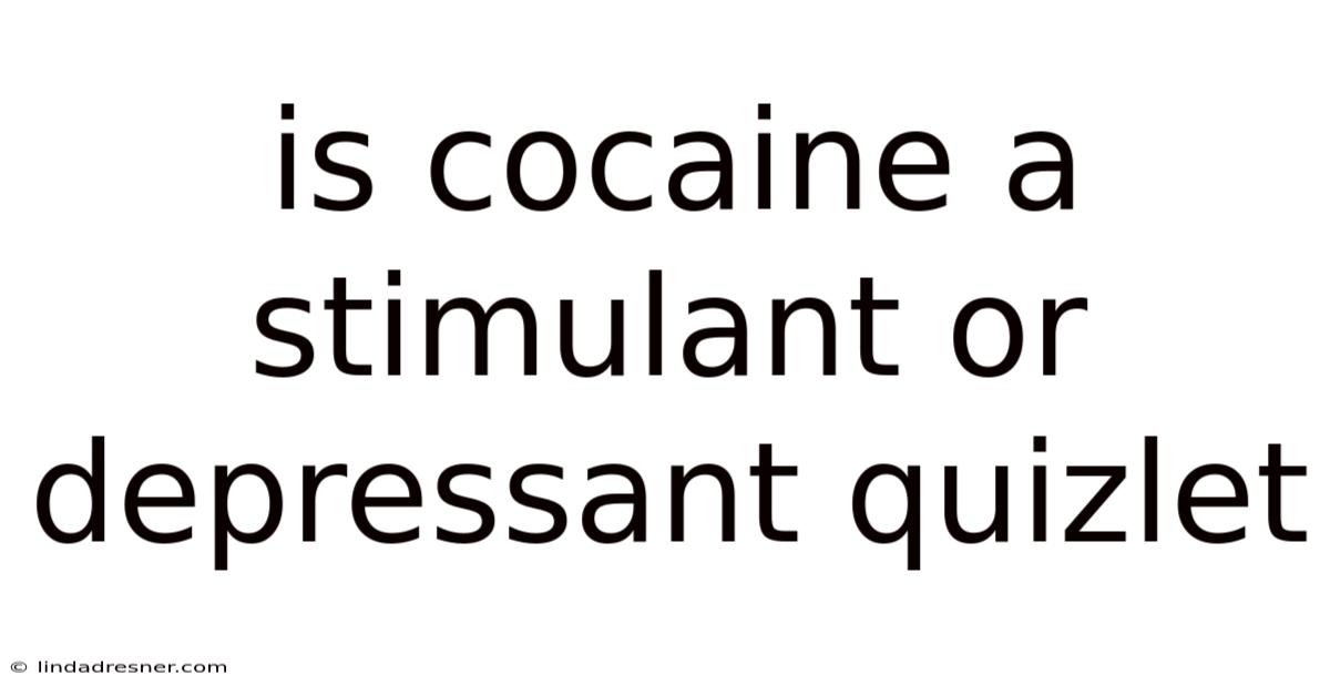 Is Cocaine A Stimulant Or Depressant Quizlet