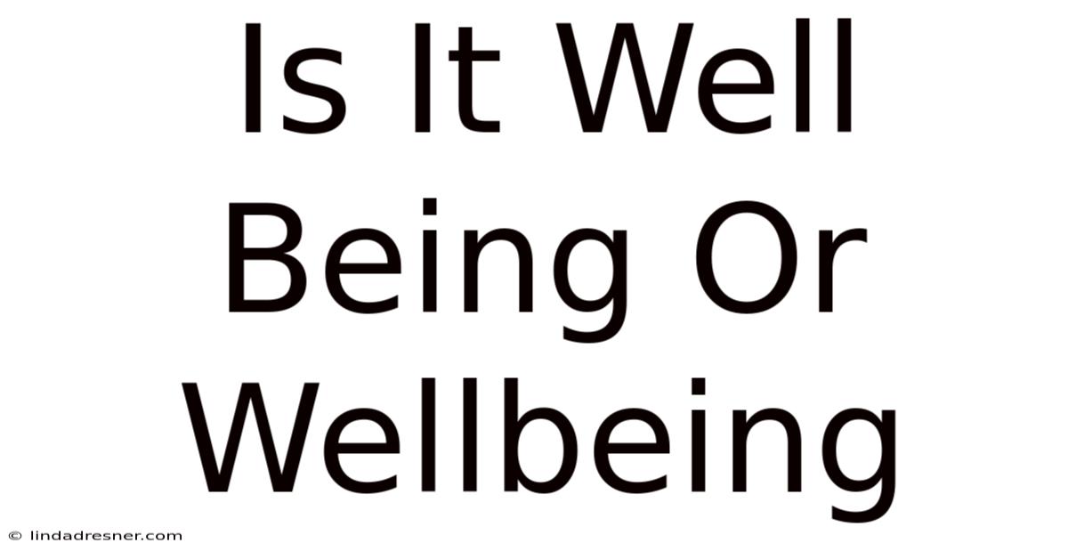 Is It Well Being Or Wellbeing