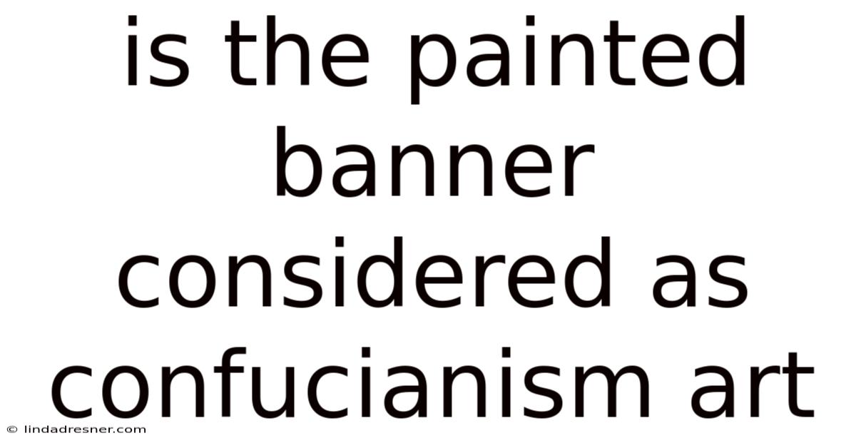 Is The Painted Banner Considered As Confucianism Art