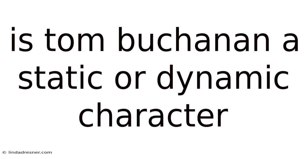 Is Tom Buchanan A Static Or Dynamic Character