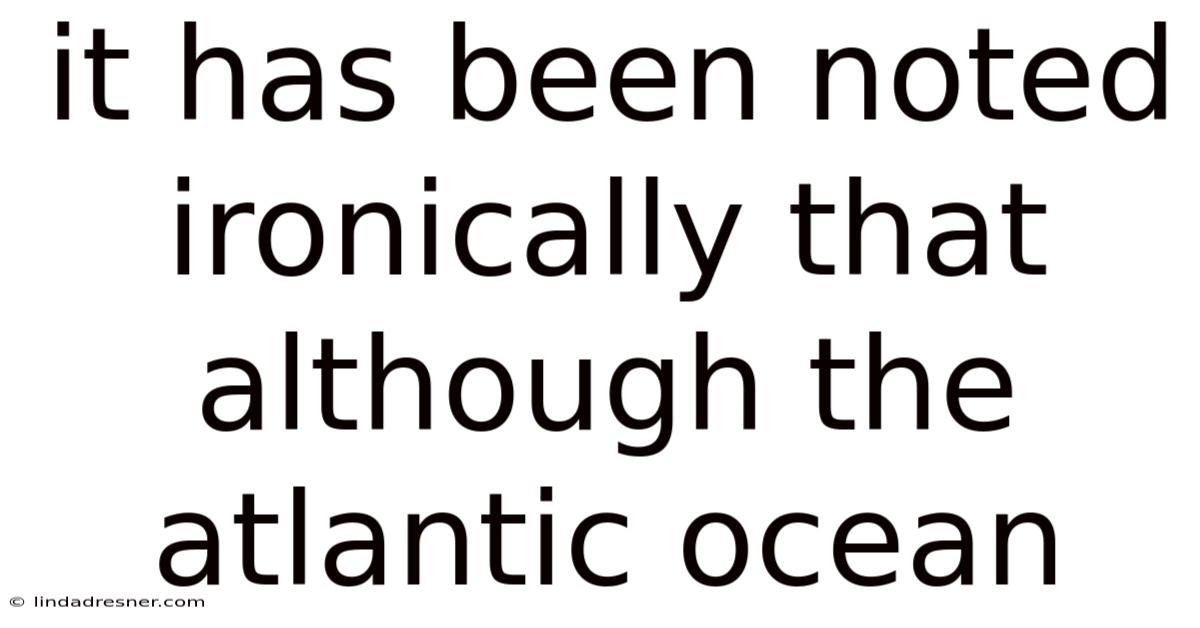 It Has Been Noted Ironically That Although The Atlantic Ocean