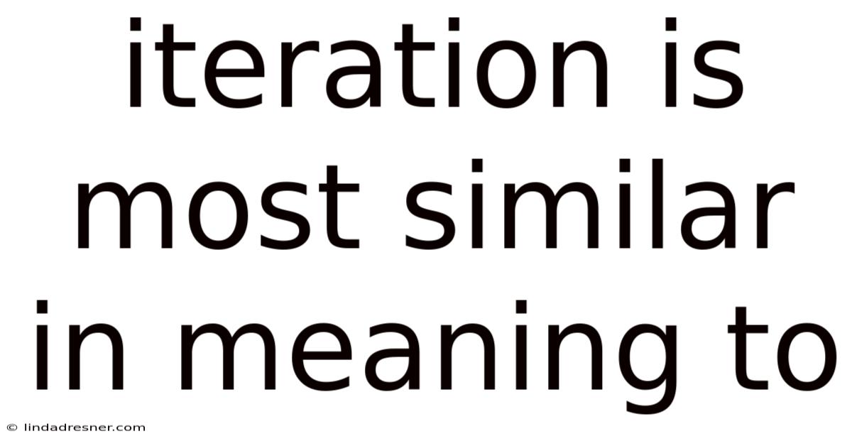 Iteration Is Most Similar In Meaning To