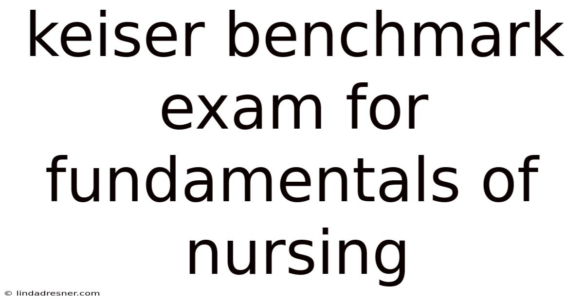 Keiser Benchmark Exam For Fundamentals Of Nursing
