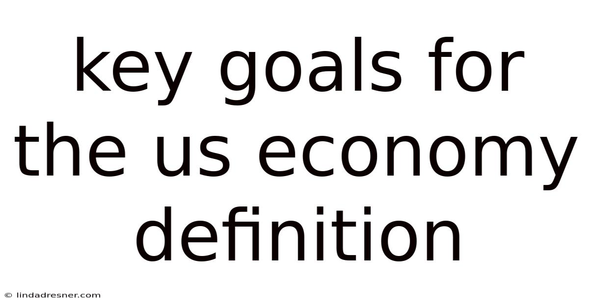 Key Goals For The Us Economy Definition