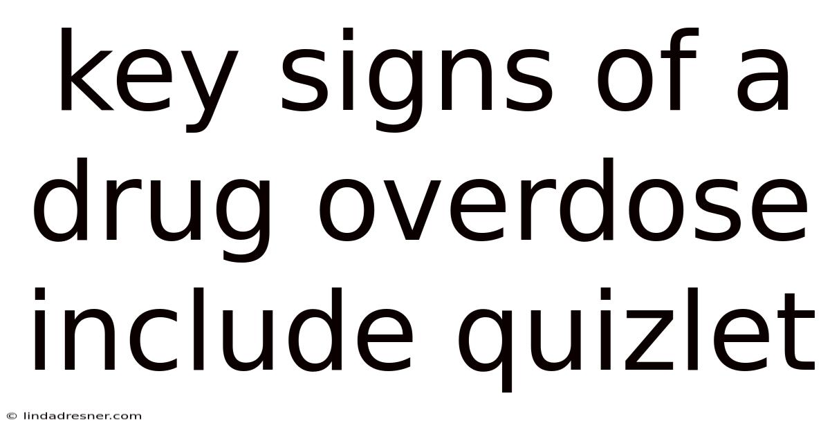 Key Signs Of A Drug Overdose Include Quizlet