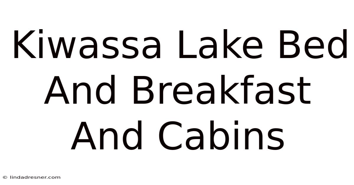 Kiwassa Lake Bed & Breakfast And Cabins