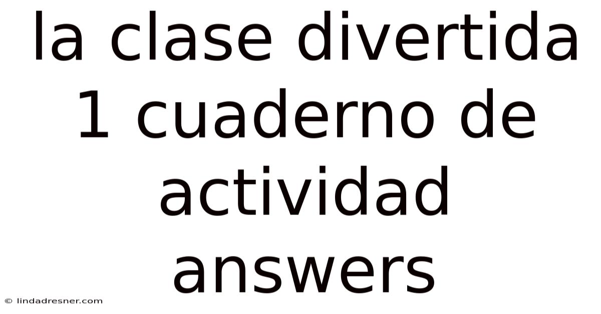 La Clase Divertida 1 Cuaderno De Actividad Answers