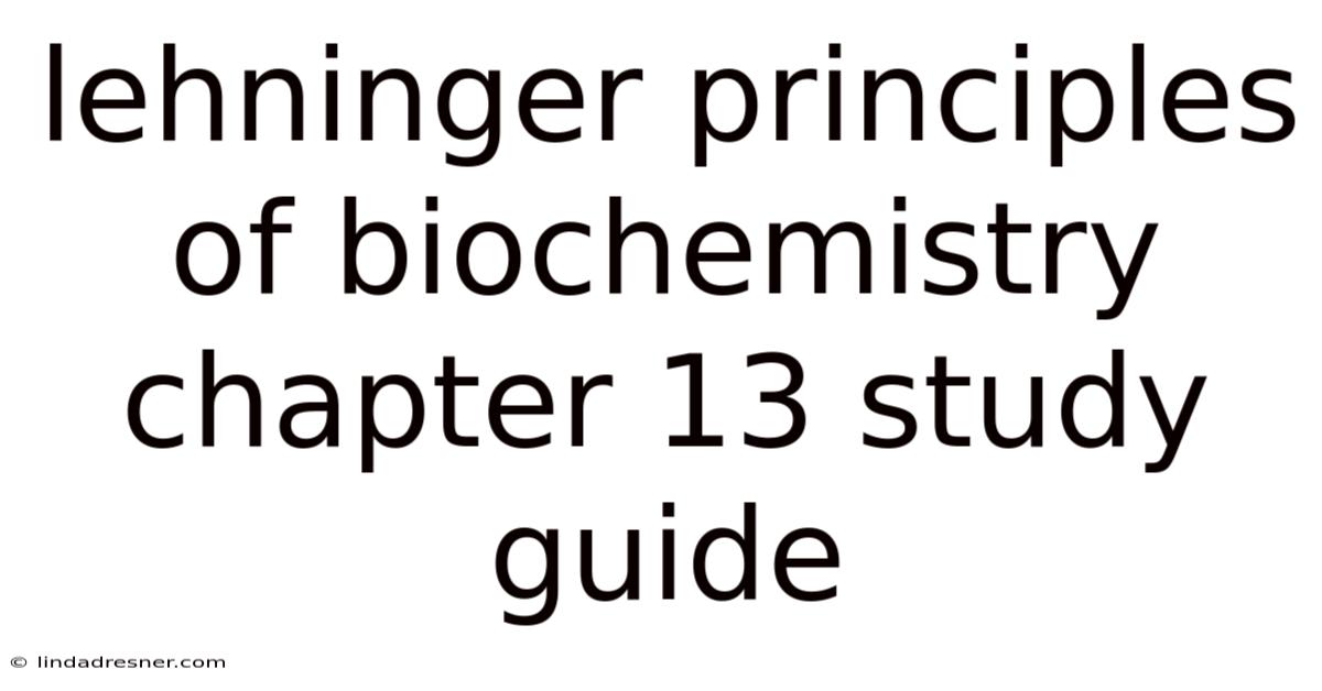 Lehninger Principles Of Biochemistry Chapter 13 Study Guide