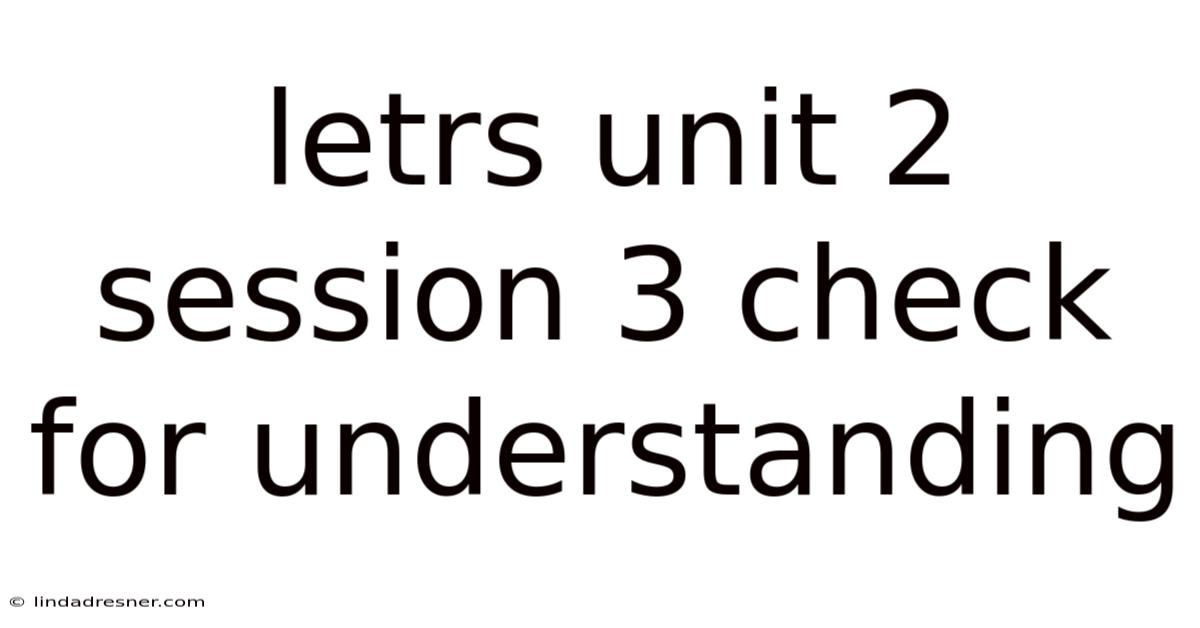 Letrs Unit 2 Session 3 Check For Understanding