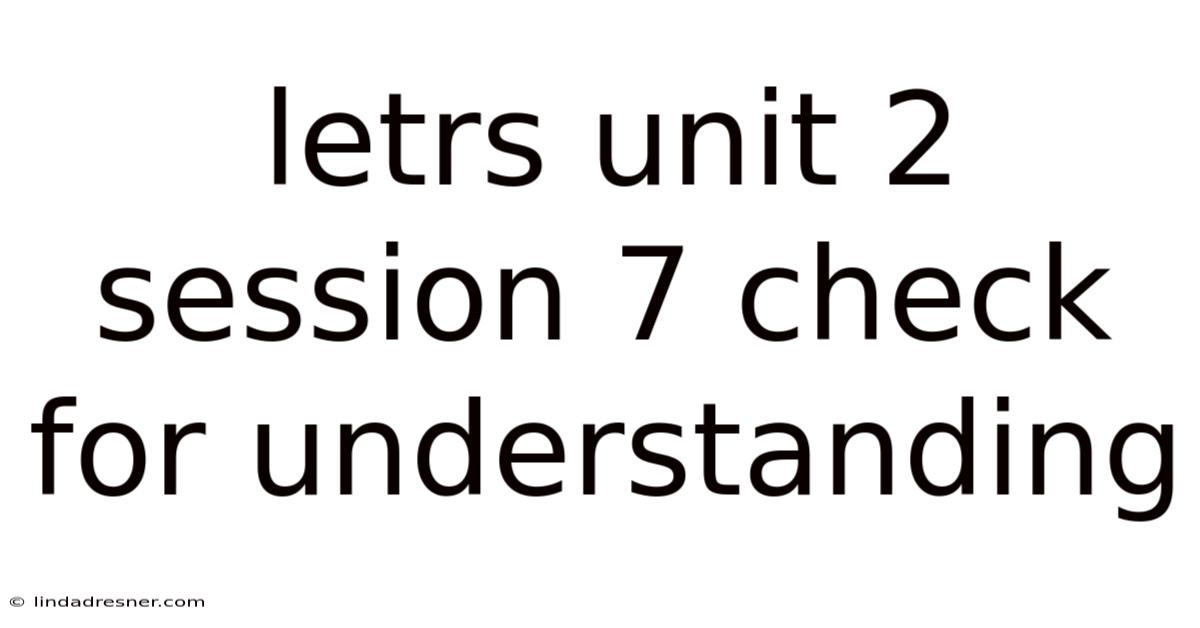 Letrs Unit 2 Session 7 Check For Understanding