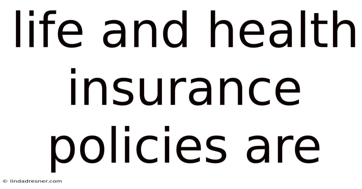 Life And Health Insurance Policies Are
