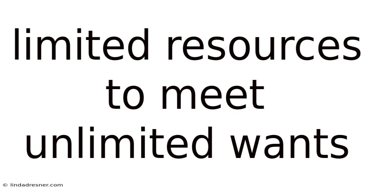 Limited Resources To Meet Unlimited Wants