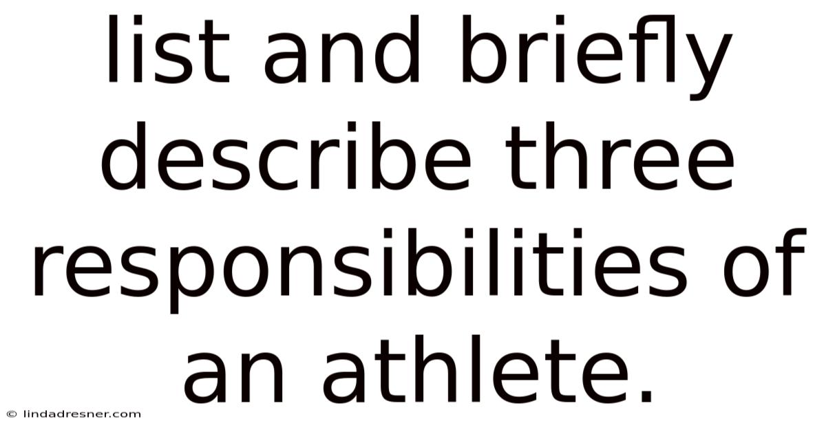 List And Briefly Describe Three Responsibilities Of An Athlete.
