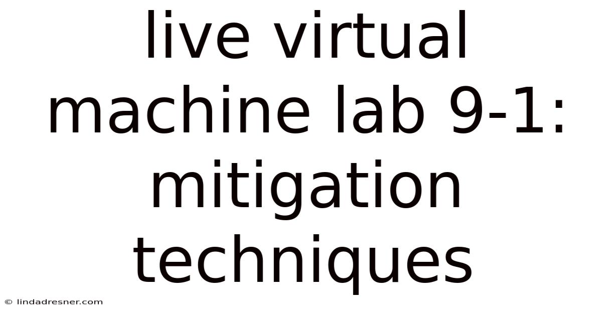 Live Virtual Machine Lab 9-1: Mitigation Techniques