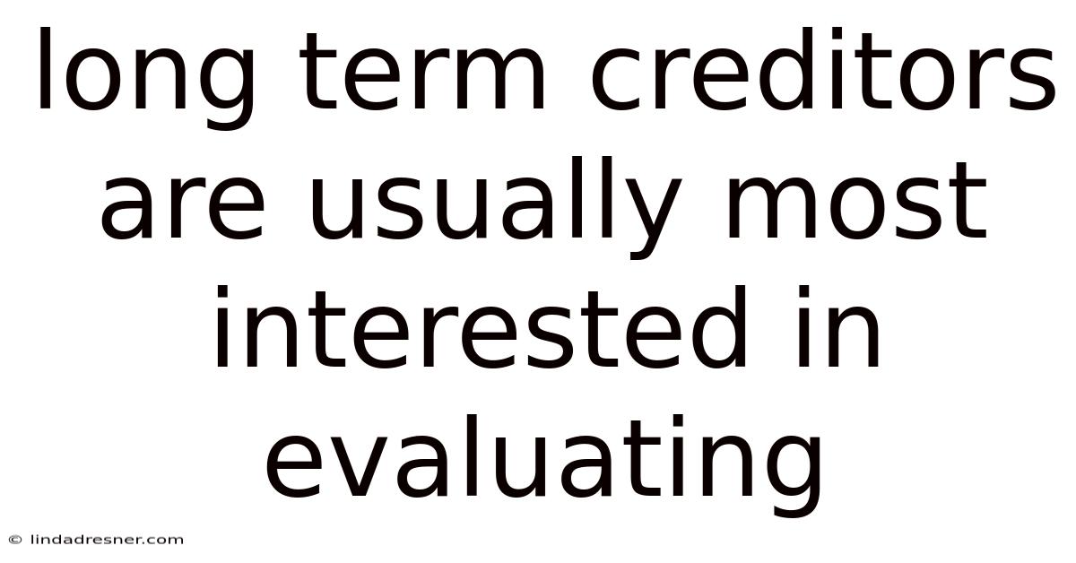 Long Term Creditors Are Usually Most Interested In Evaluating