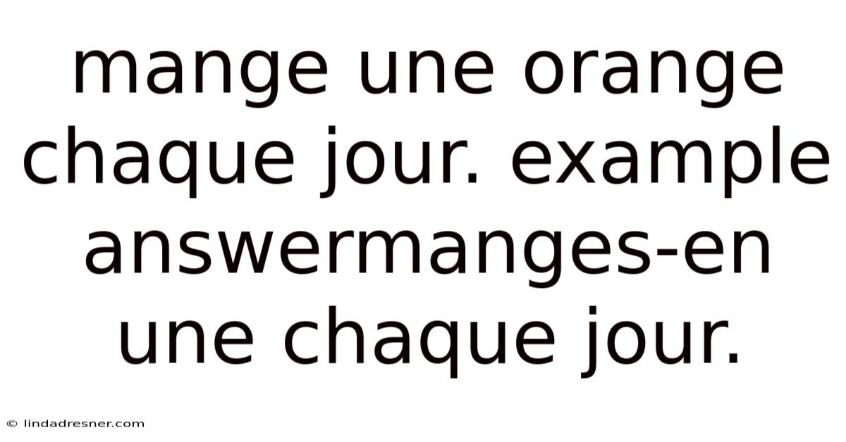 Mange Une Orange Chaque Jour. Example Answermanges-en Une Chaque Jour.