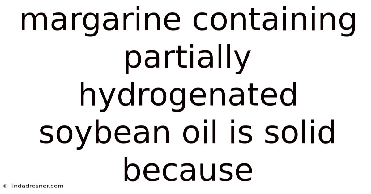 Margarine Containing Partially Hydrogenated Soybean Oil Is Solid Because