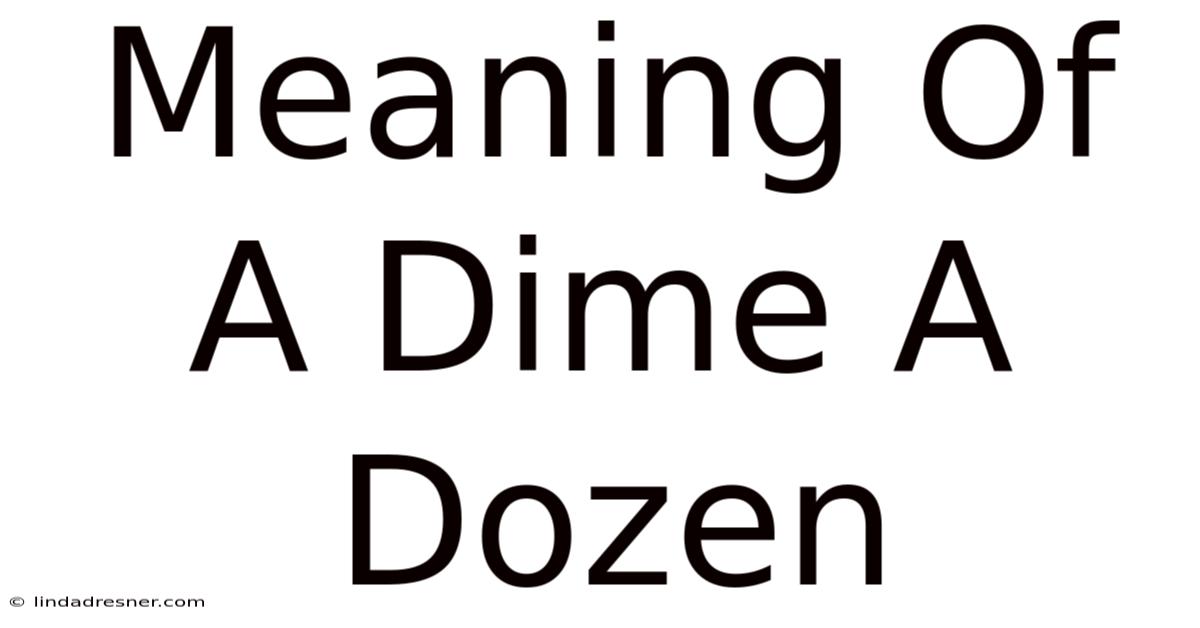 Meaning Of A Dime A Dozen