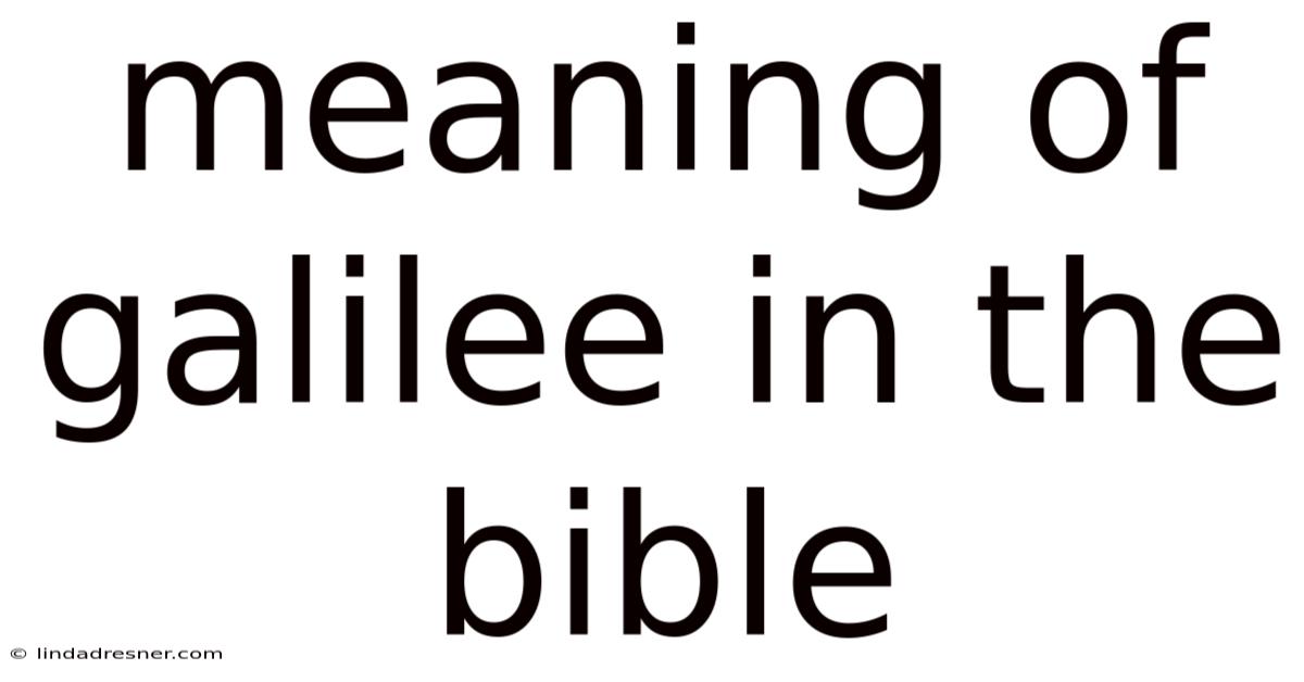 Meaning Of Galilee In The Bible