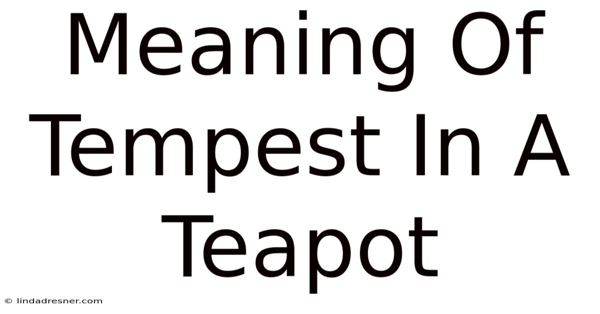 Meaning Of Tempest In A Teapot
