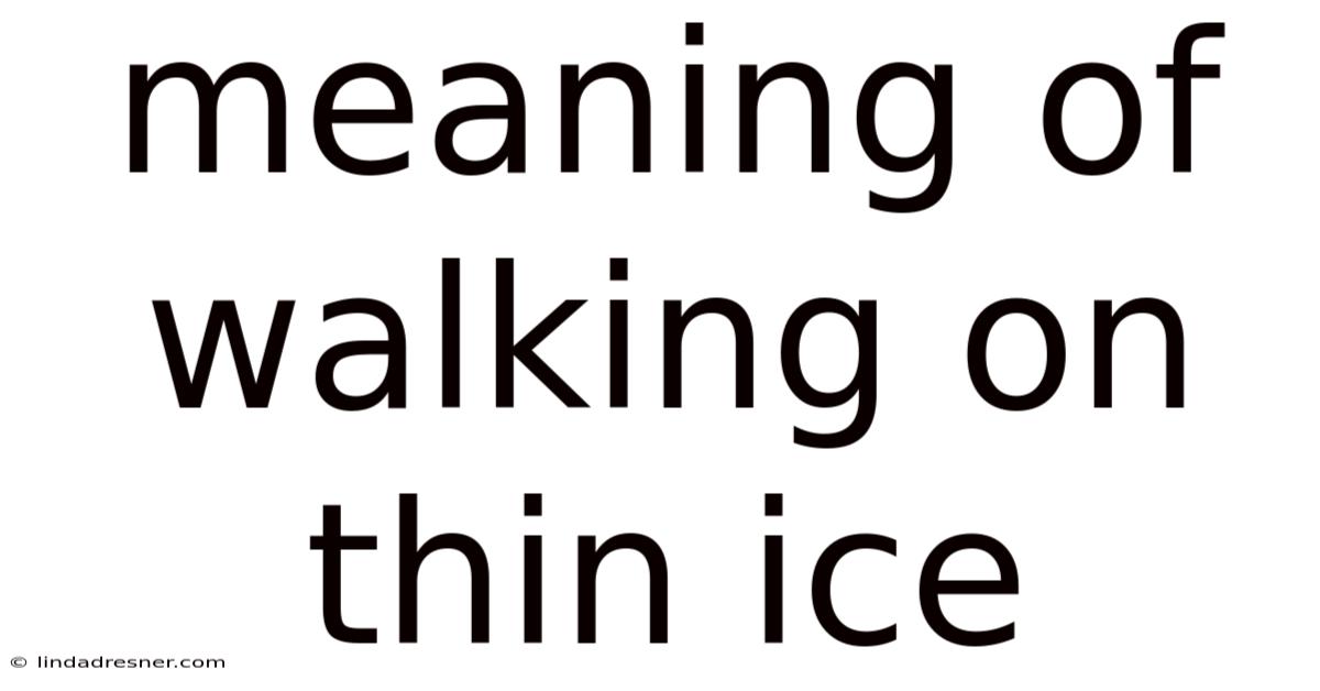 Meaning Of Walking On Thin Ice