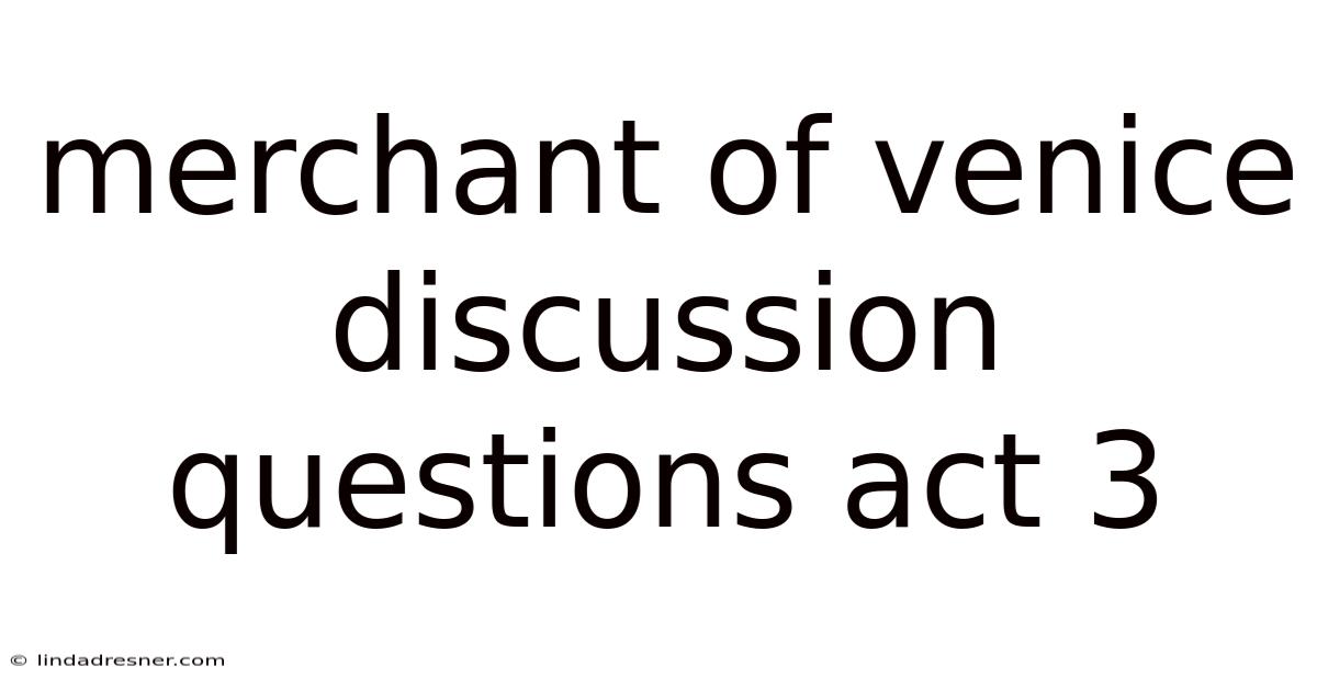 Merchant Of Venice Discussion Questions Act 3
