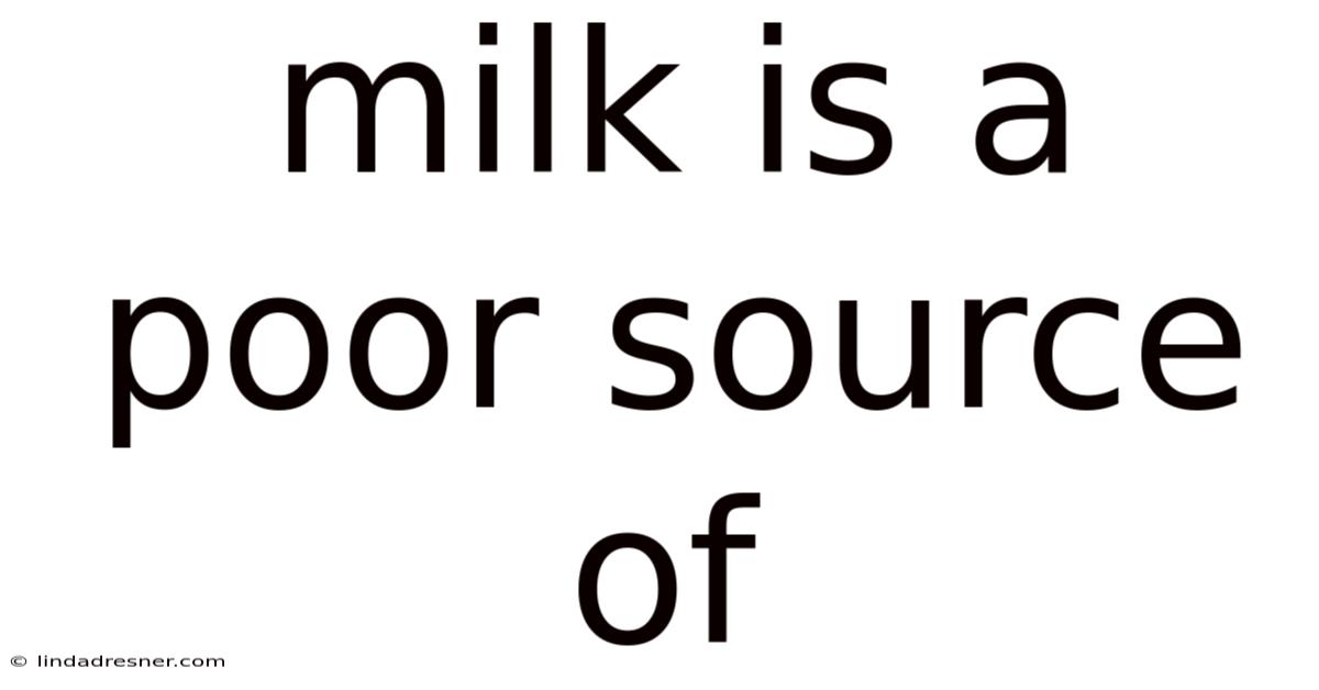 Milk Is A Poor Source Of