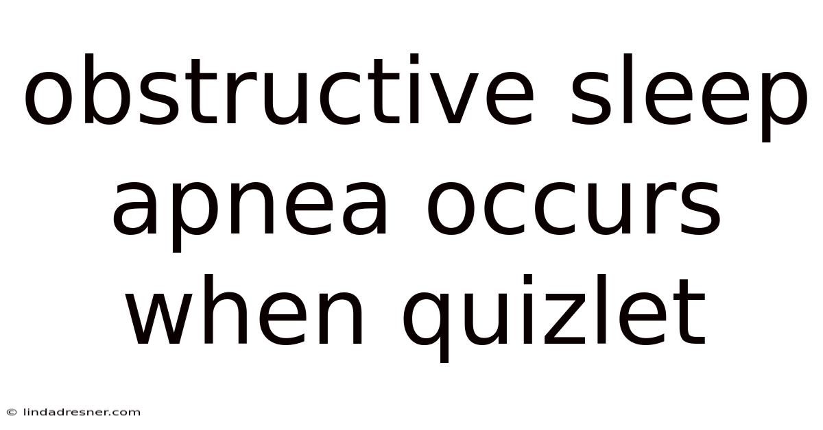 Obstructive Sleep Apnea Occurs When Quizlet