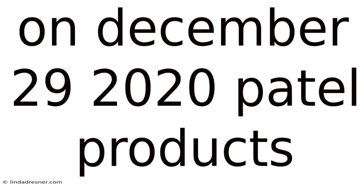 On December 29 2020 Patel Products
