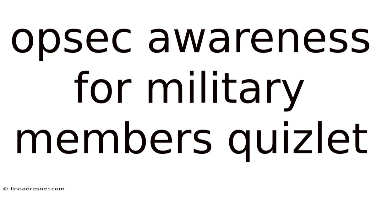 Opsec Awareness For Military Members Quizlet
