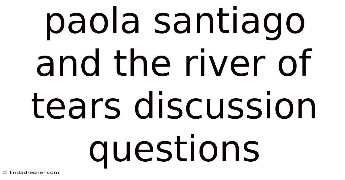 Paola Santiago And The River Of Tears Discussion Questions