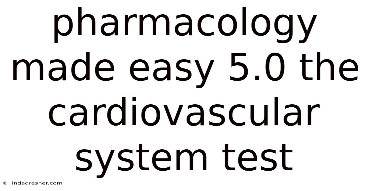 Pharmacology Made Easy 5.0 The Cardiovascular System Test