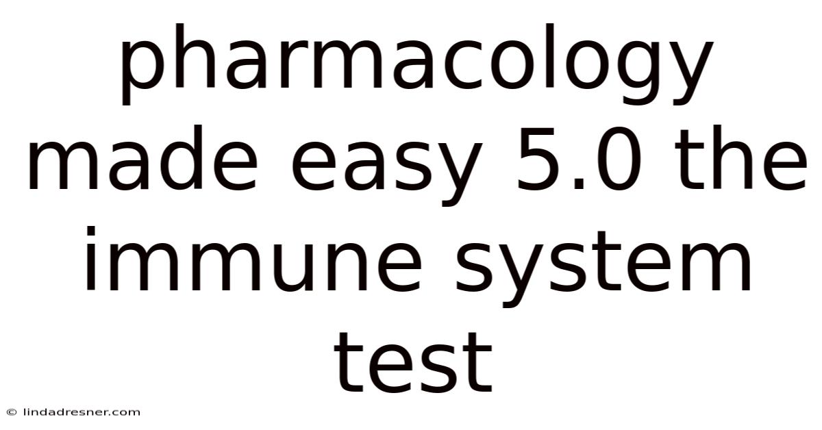 Pharmacology Made Easy 5.0 The Immune System Test