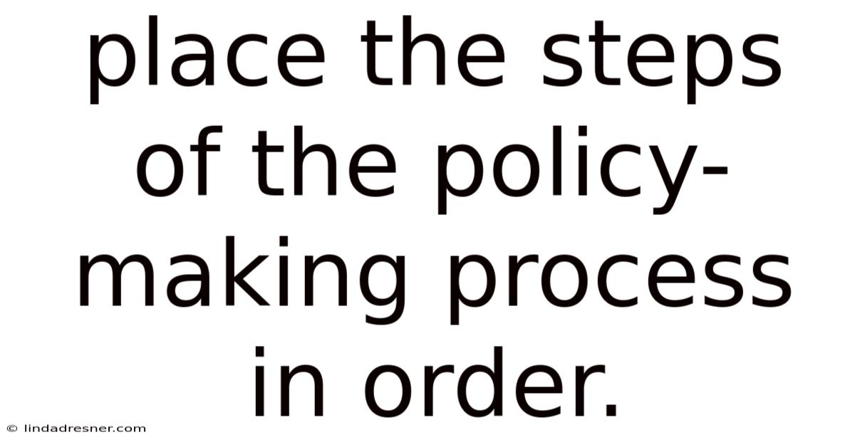 Place The Steps Of The Policy-making Process In Order.