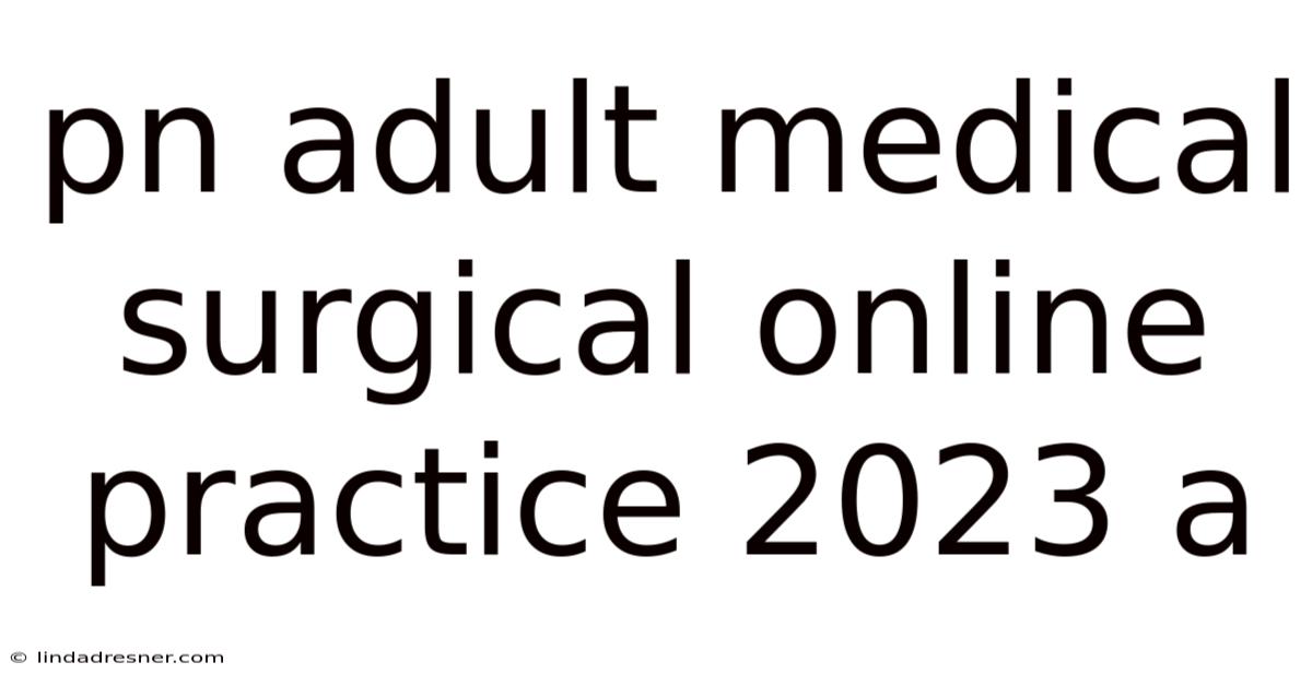 Pn Adult Medical Surgical Online Practice 2023 A